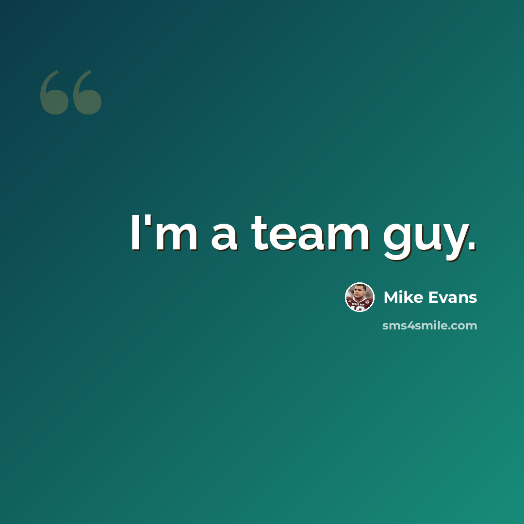 “I'm a team guy.” quote by Mike Evans