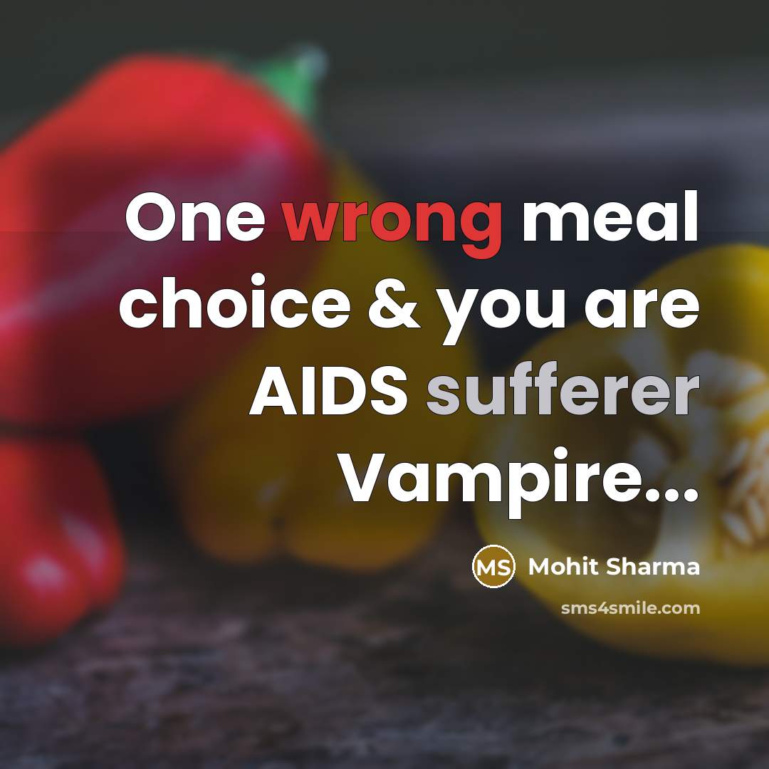 “One wrong meal choice & you are AIDS sufferer Vampire...” quote by Mohit Sharma