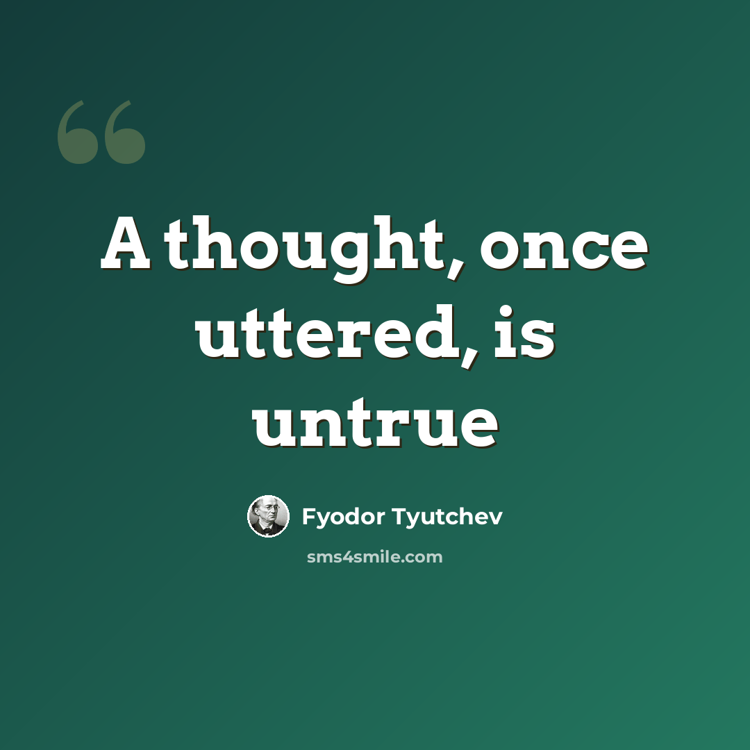 “A thought, once uttered, is untrue” quote by Fyodor Tyutchev