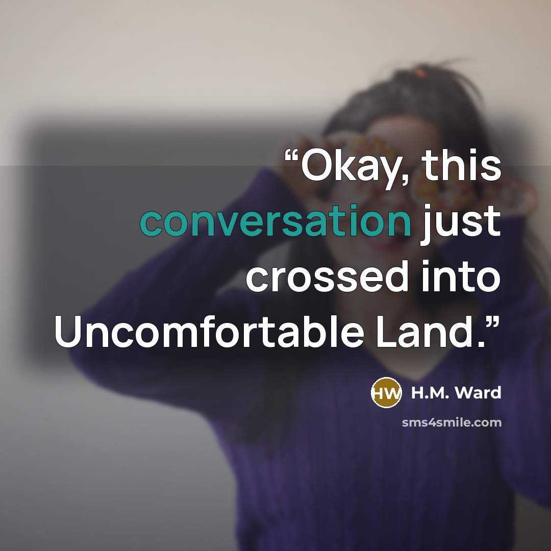 “Okay, this conversation just crossed into Uncomfortable Land.” quote by H.M. Ward