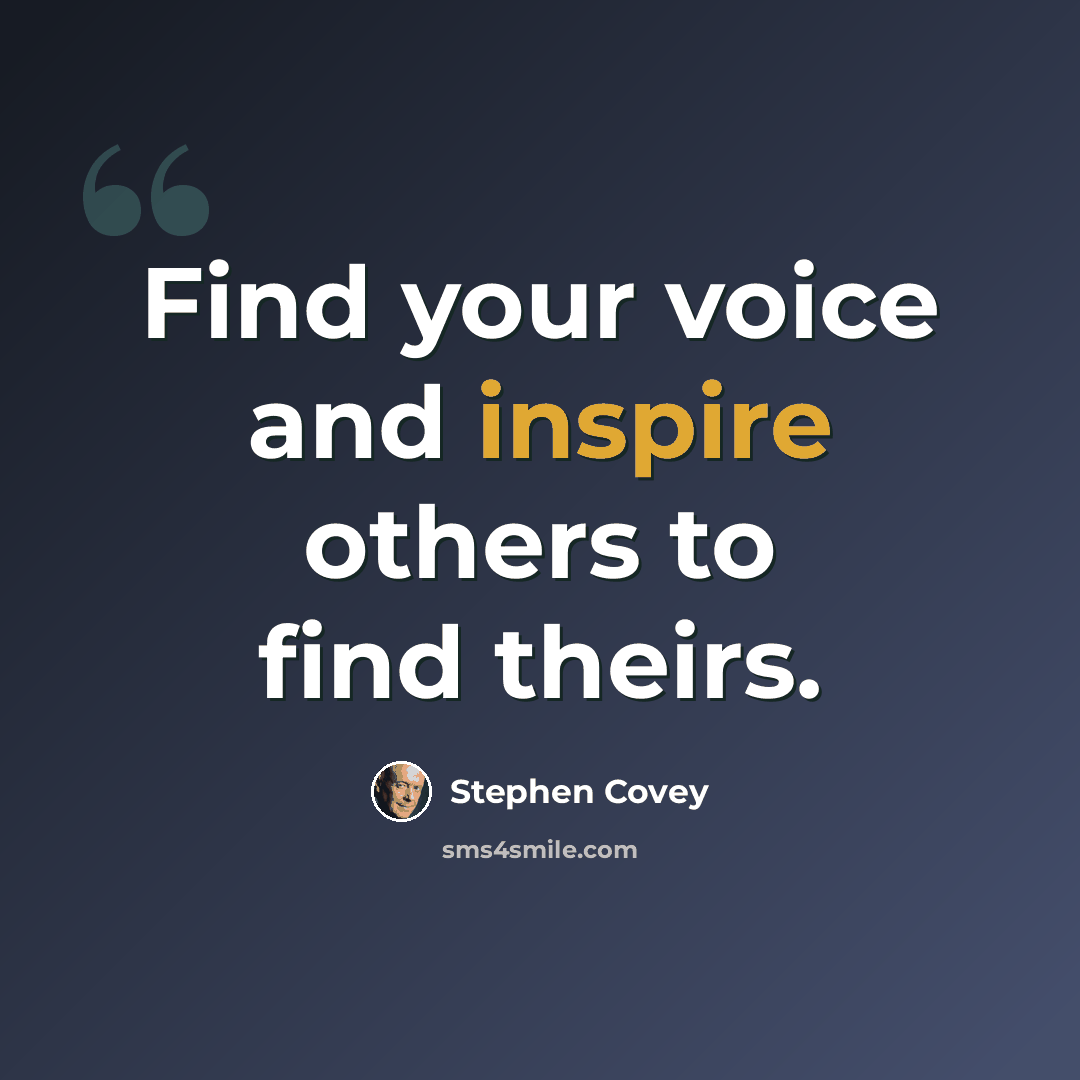 “Find your voice and inspire others to find theirs.” quote by Stephen Covey
