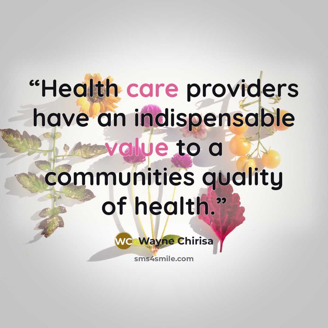 “Health care providers have an indispensable value to a communities quality of health.” quote by Wayne Chirisa