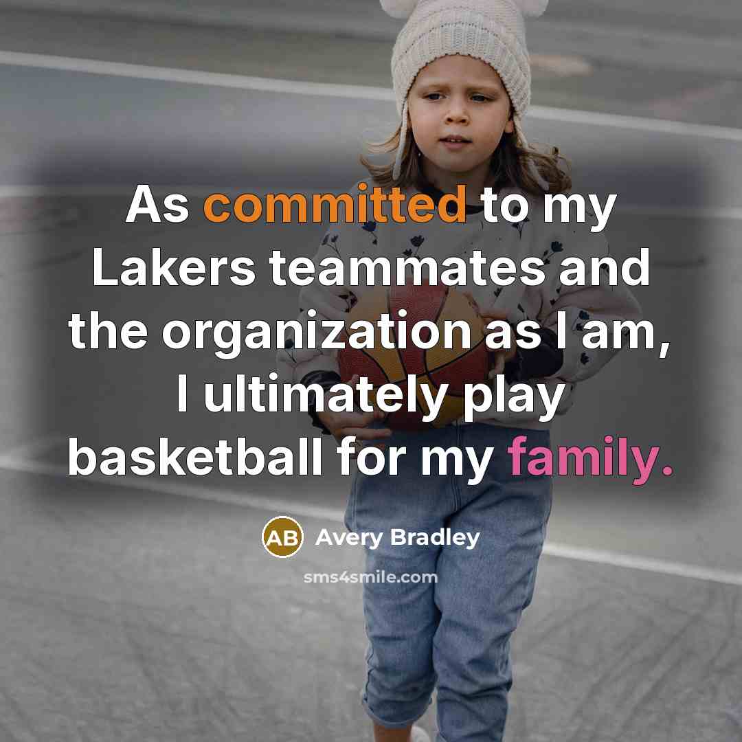 “As committed to my Lakers teammates and the organization as I am, I ultimately play basketball for my family.” quote by Avery Bradley