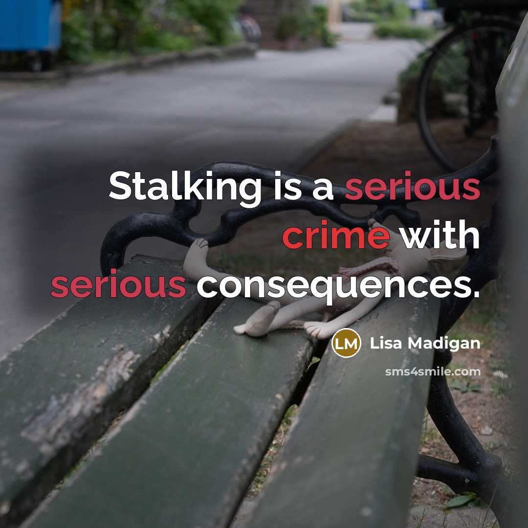 “Stalking is a serious crime with serious consequences.” quote by Lisa Madigan