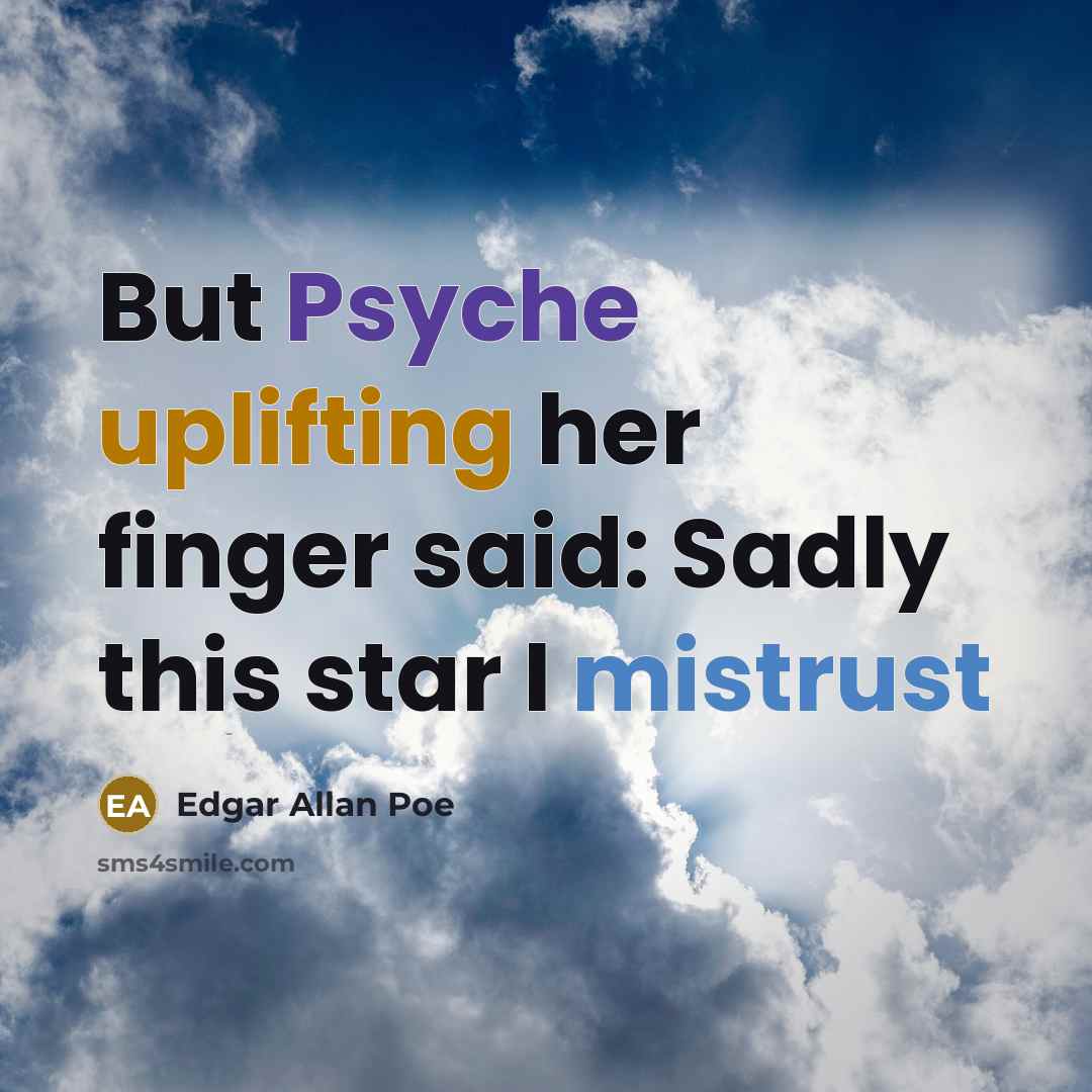 “But Psyche uplifting her finger said: Sadly this star I mistrust” quote by Edgar Allan Poe