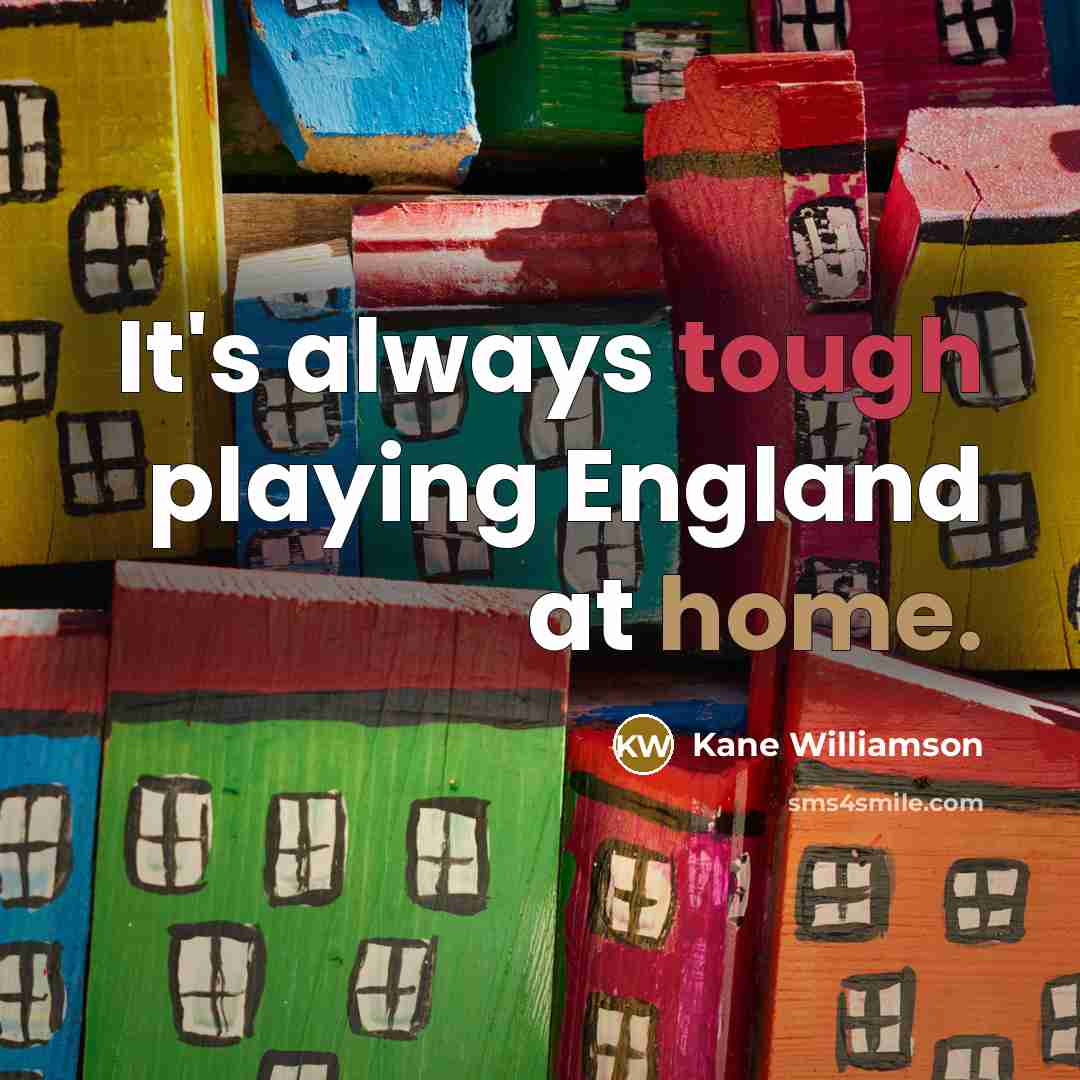“It's always tough playing England at home.” quote by Kane Williamson