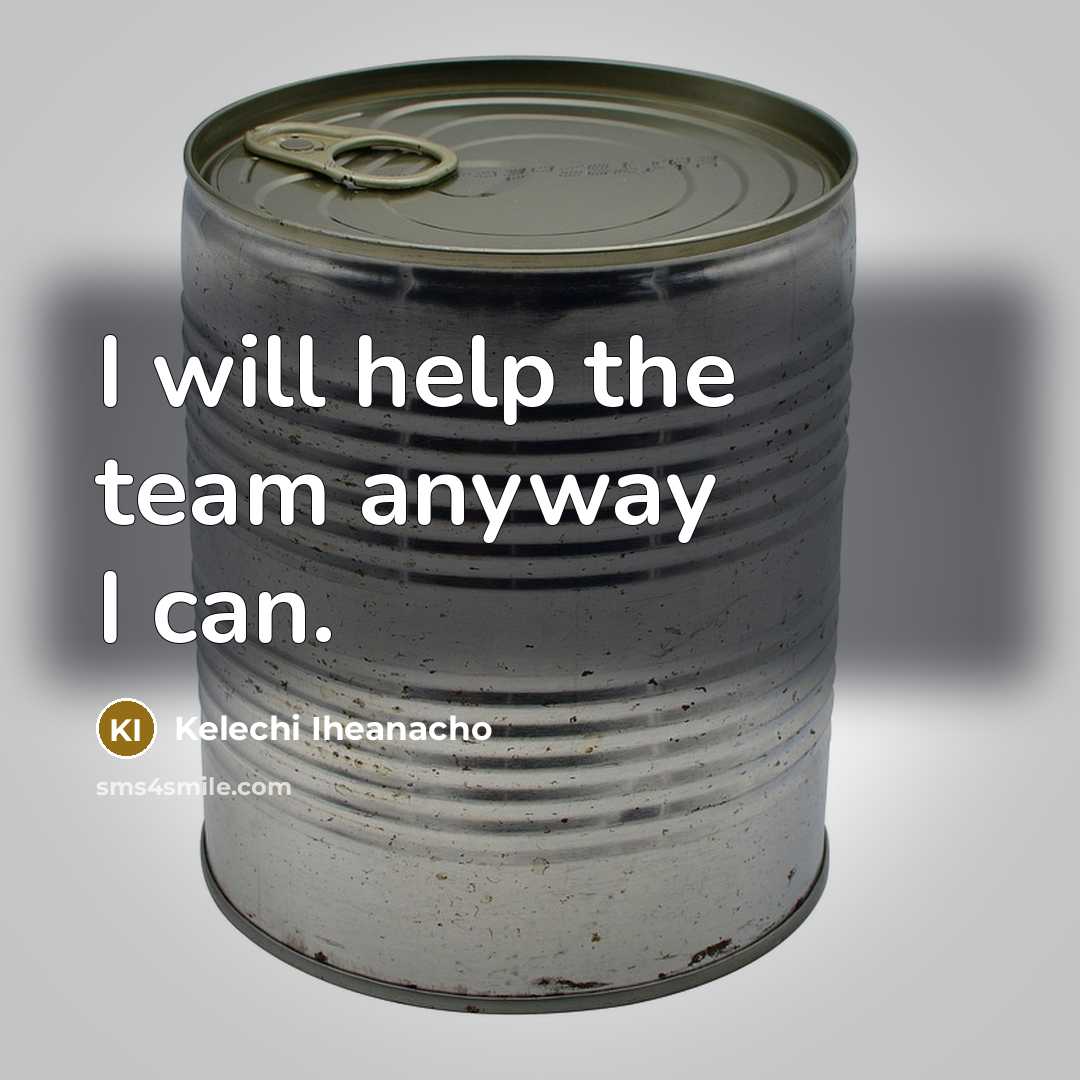 “I will help the team anyway I can.” quote by Kelechi Iheanacho