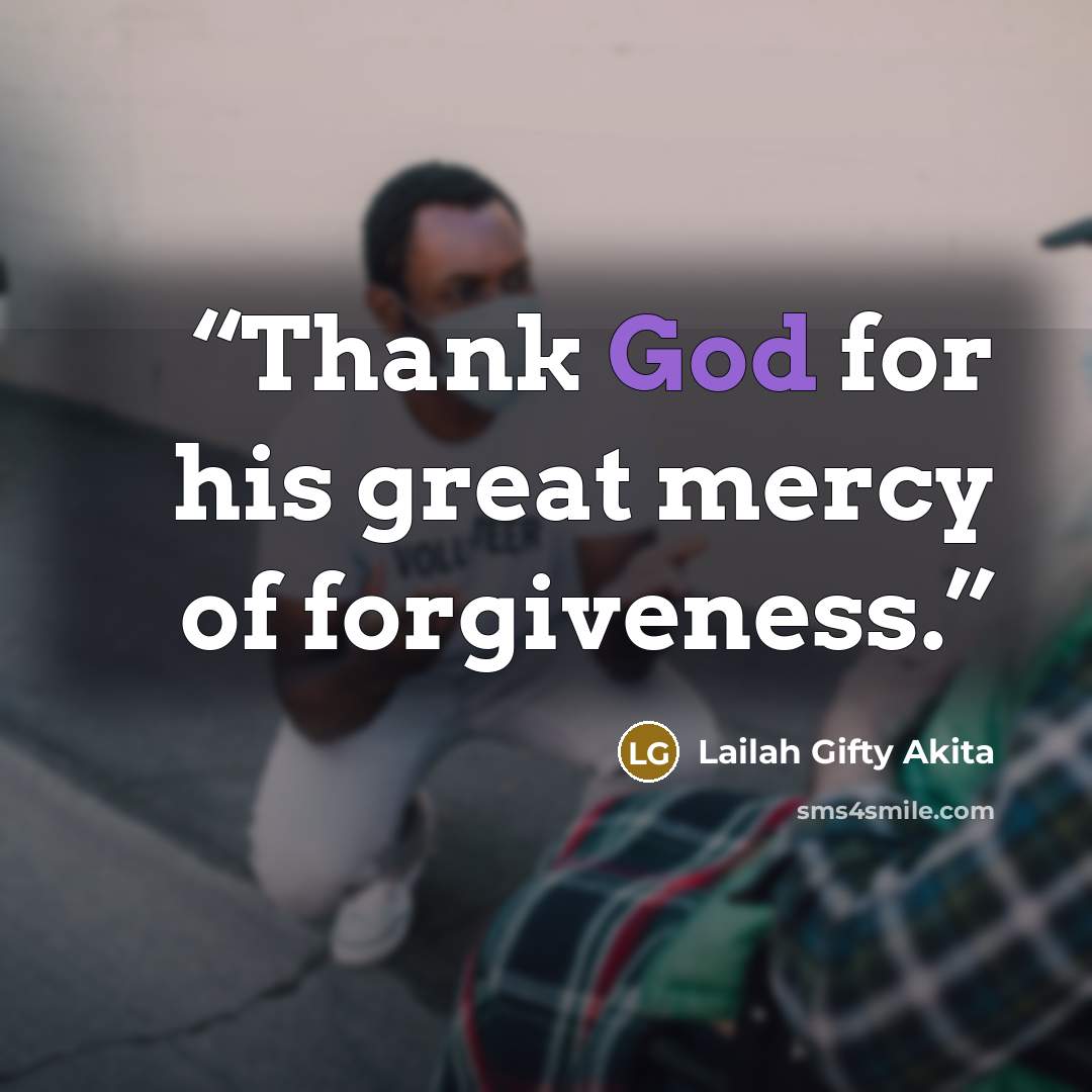 “Thank God for his great mercy of forgiveness.” quote by Lailah Gifty Akita
