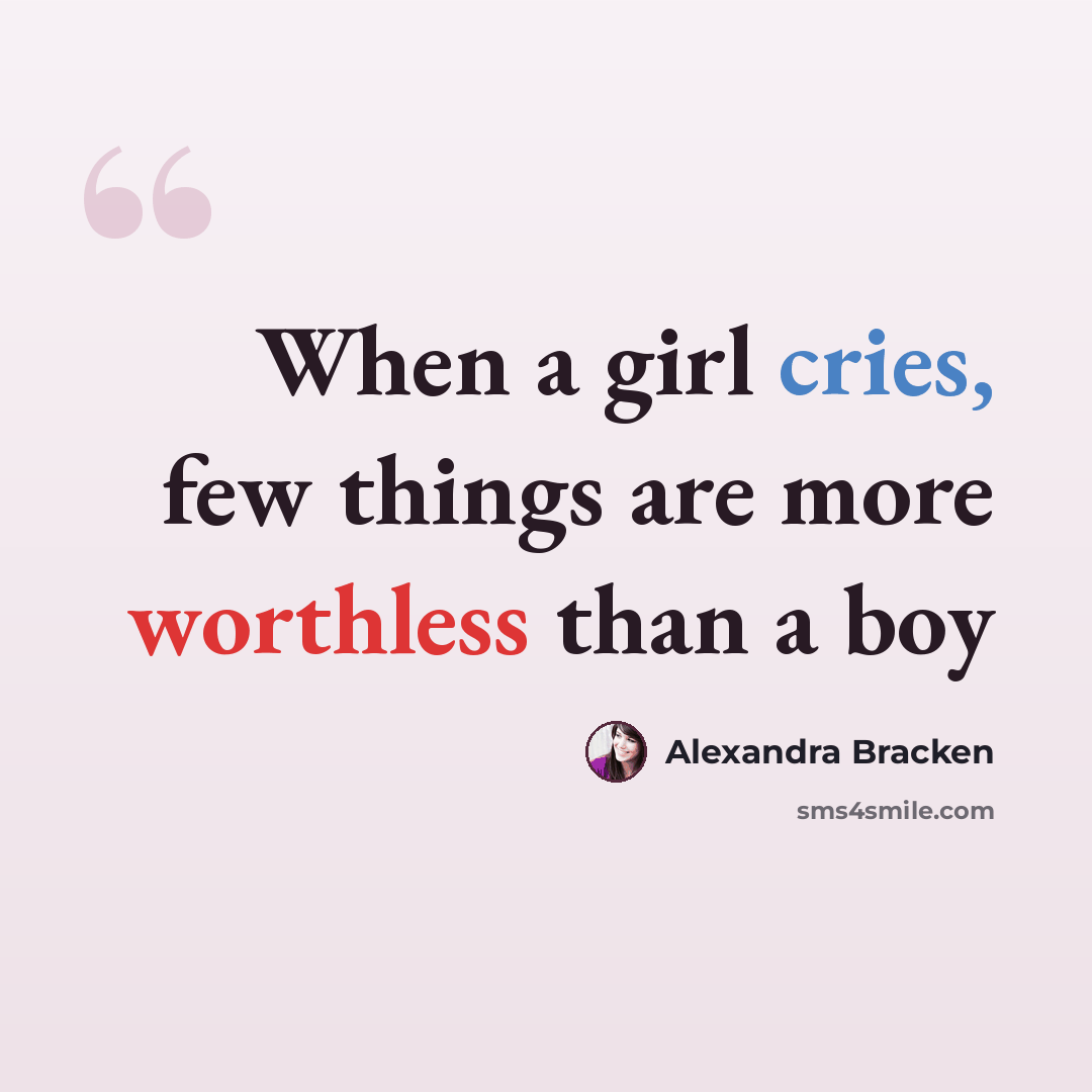 “When a girl cries, few things are more worthless than a boy” quote by Alexandra Bracken