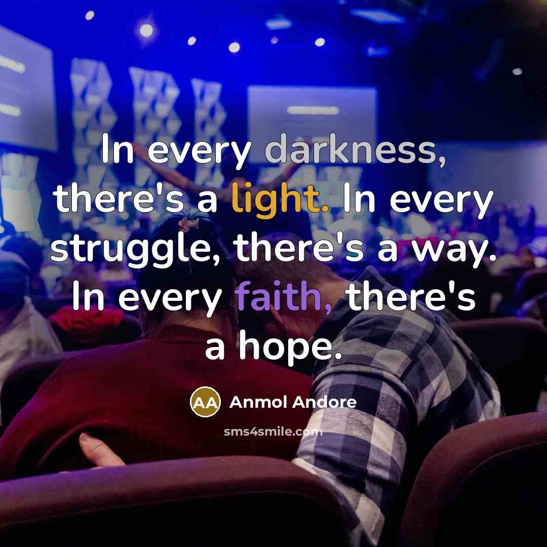 “In every darkness, there's a light. In every struggle, there's a way. In every faith, there's a hope.” quote by Anmol Andore