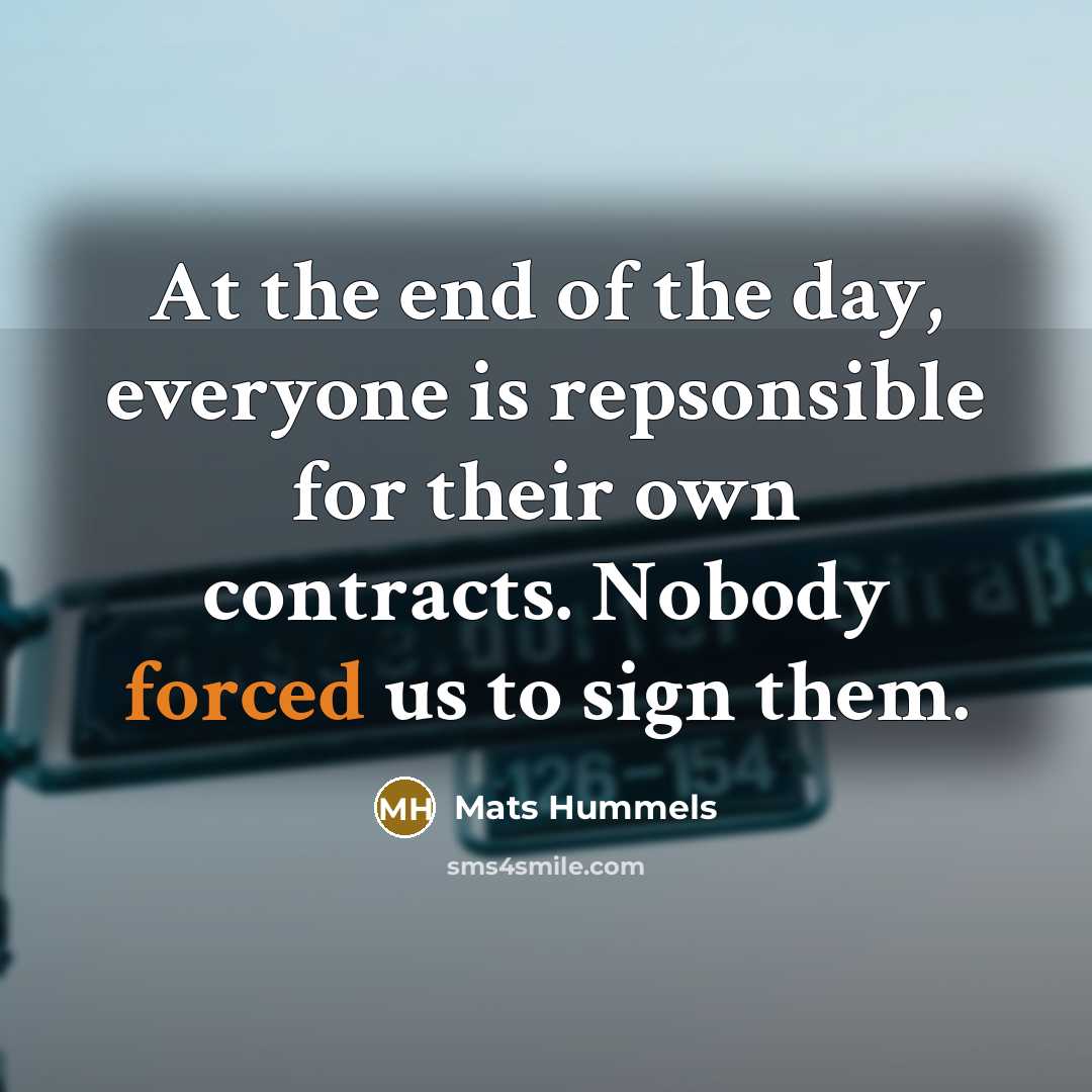 “At the end of the day, everyone is repsonsible for their own contracts. Nobody forced us to sign them.” quote by Mats Hummels