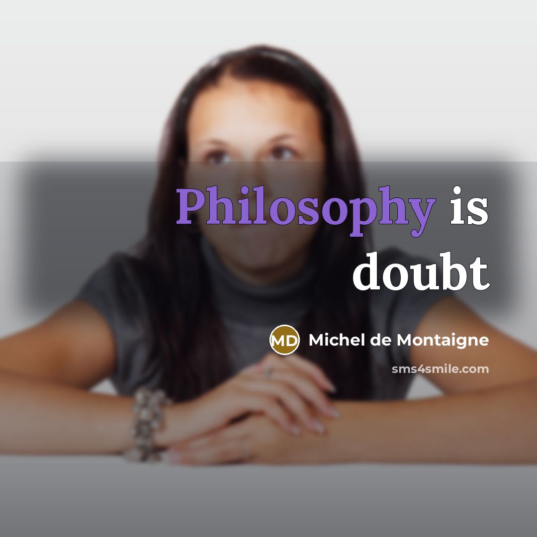 “Philosophy is doubt” quote by Michel De Montaigne