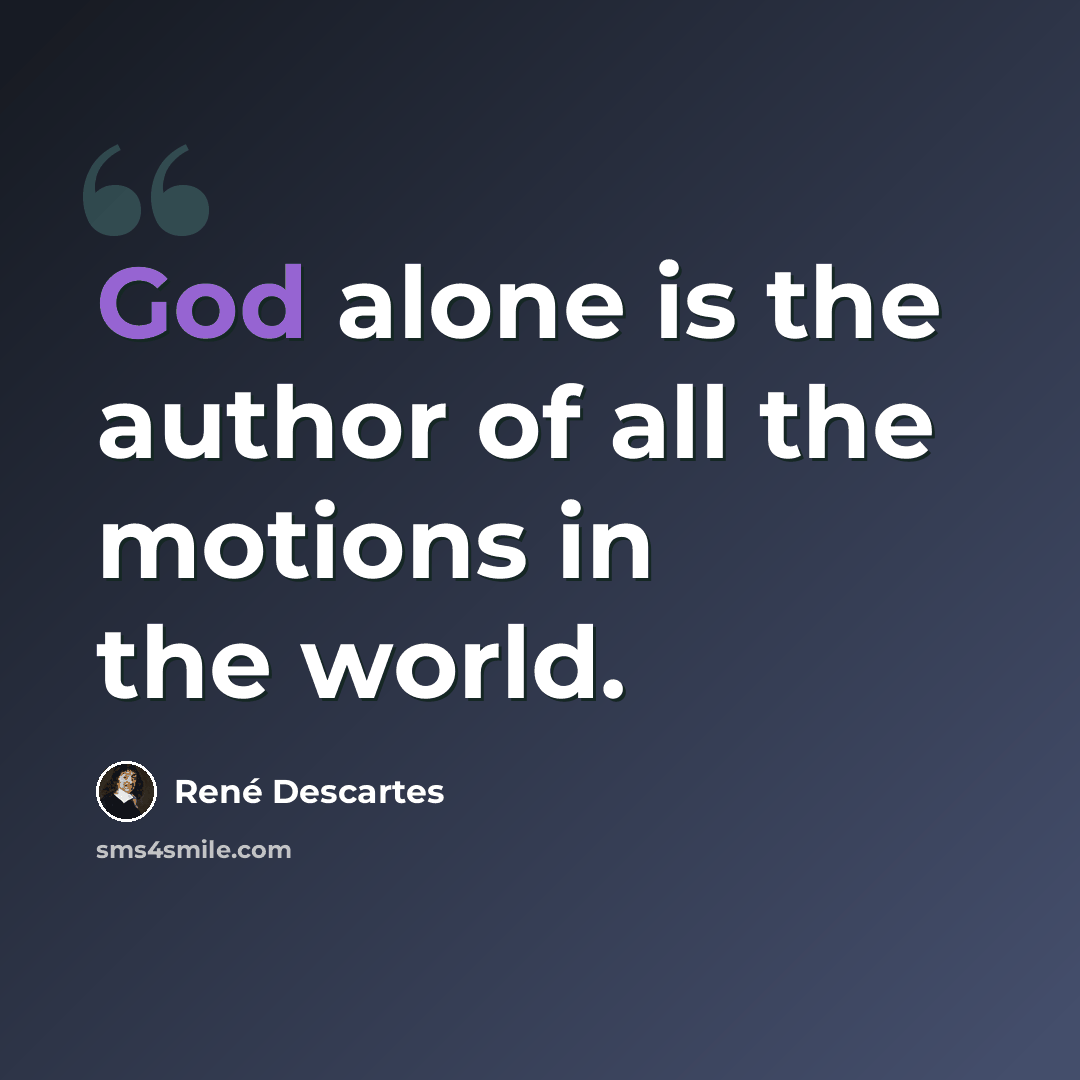 “God alone is the author of all the motions in the world.” quote by Rene Descartes