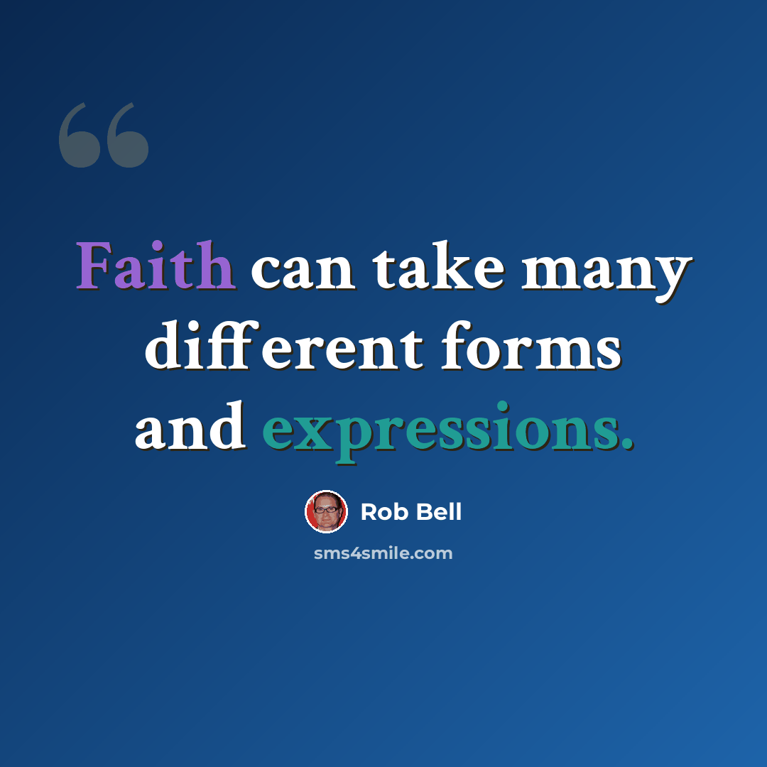 “Faith can take many different forms and expressions.” quote by Rob Bell