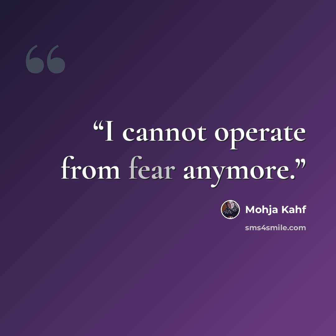 “I cannot operate from fear anymore.” quote by Mohja Kahf