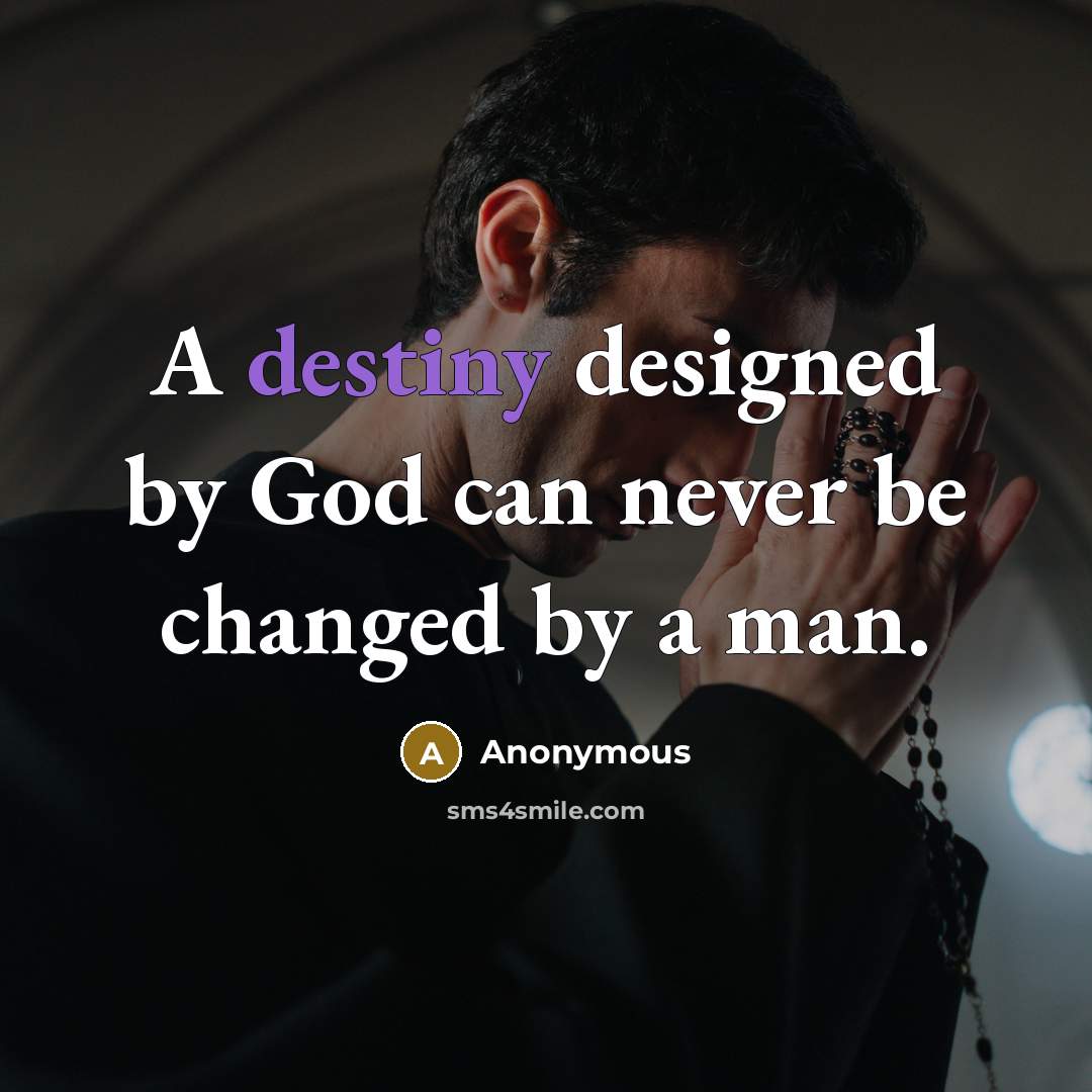 “A destiny designed by God can never be changed by a man.” quote by Anonymous