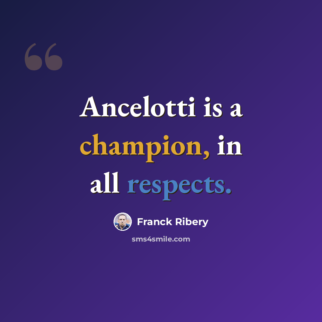 “Ancelotti is a champion, in all respects.” quote by Franck Ribery