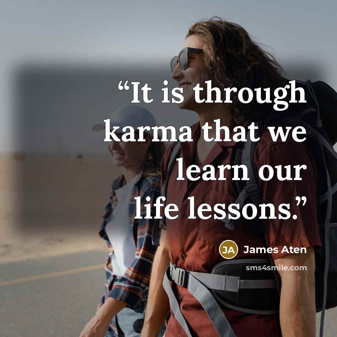 “It is through karma that we learn our life lessons.” quote by James Aten
