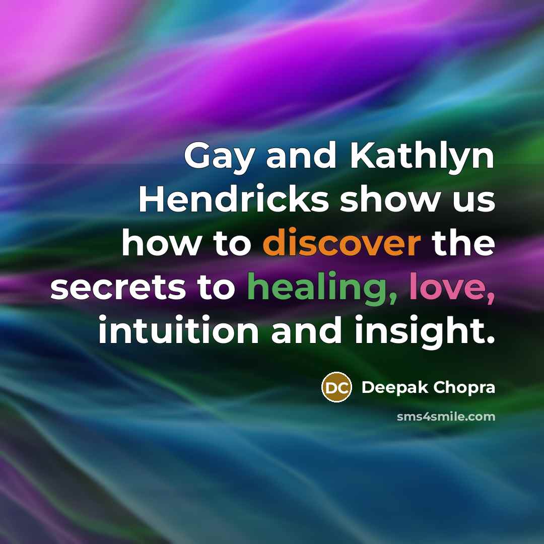 “Gay and Kathlyn Hendricks show us how to discover the secrets to healing, love, intuition and insight.” quote by Deepak Chopra