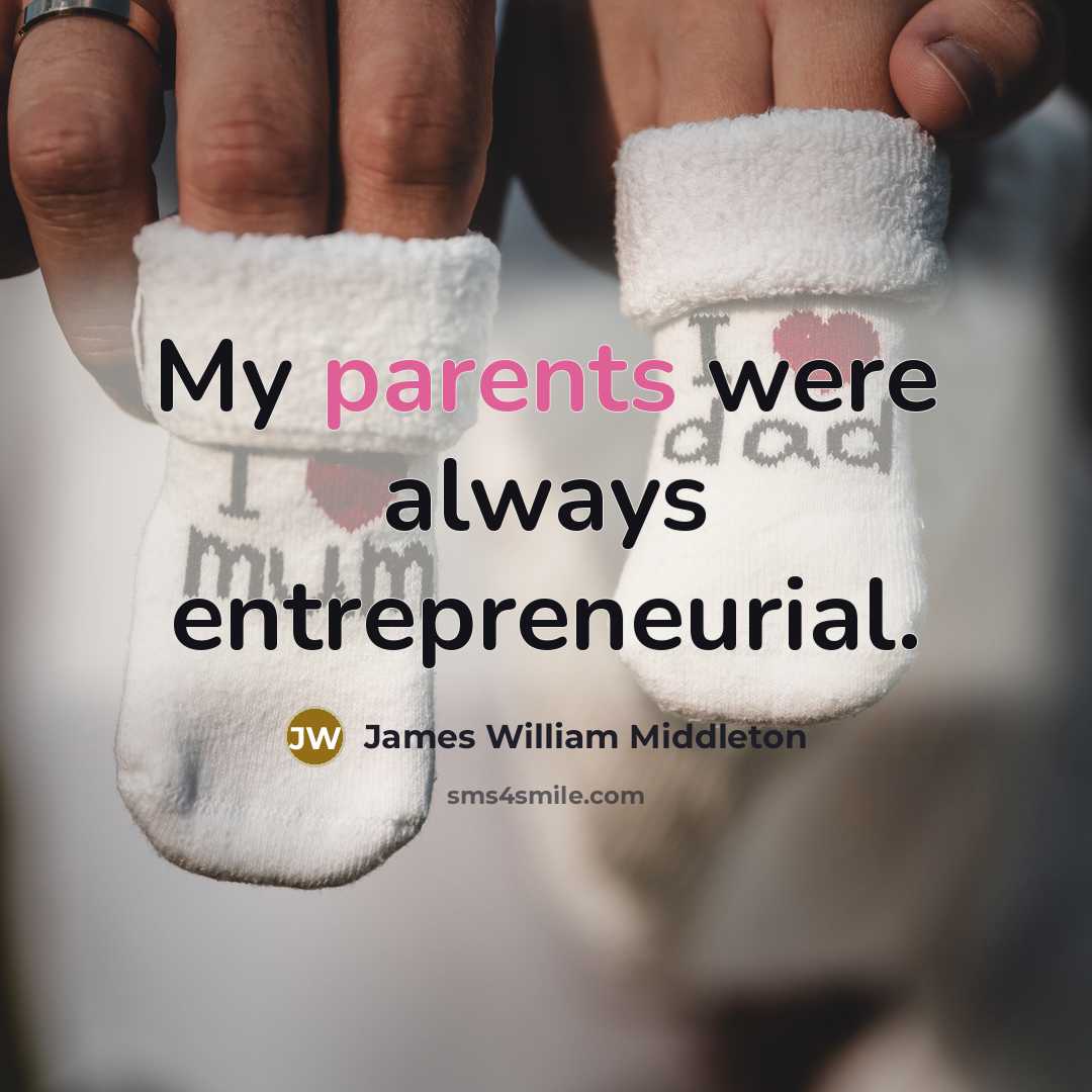 “My parents were always entrepreneurial.” quote by James William Middleton