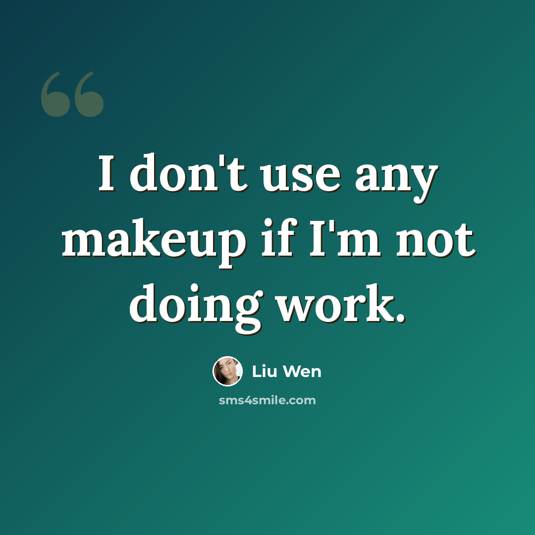 “I don't use any makeup if I'm not doing work.” quote by Liu Wen