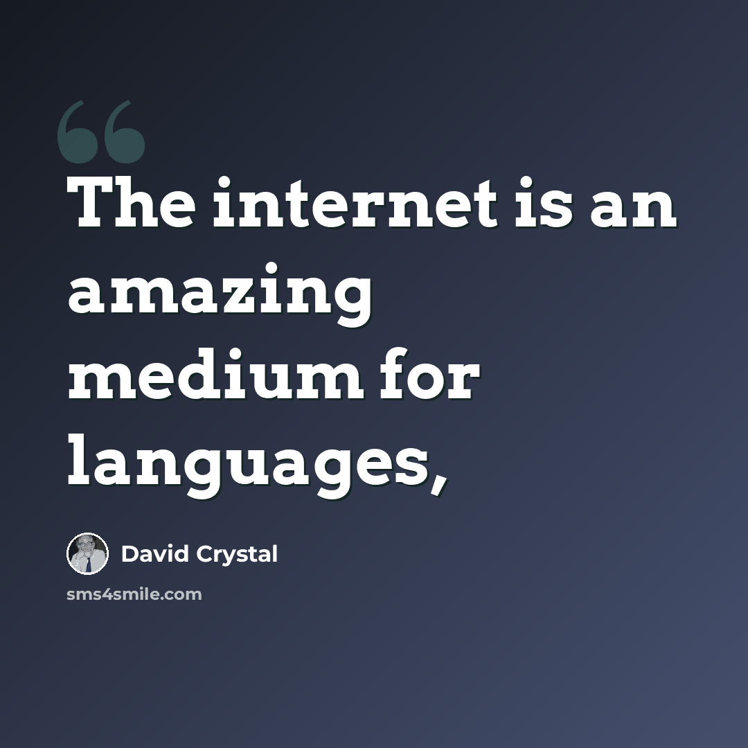 “The internet is an amazing medium for languages,” quote by David Crystal