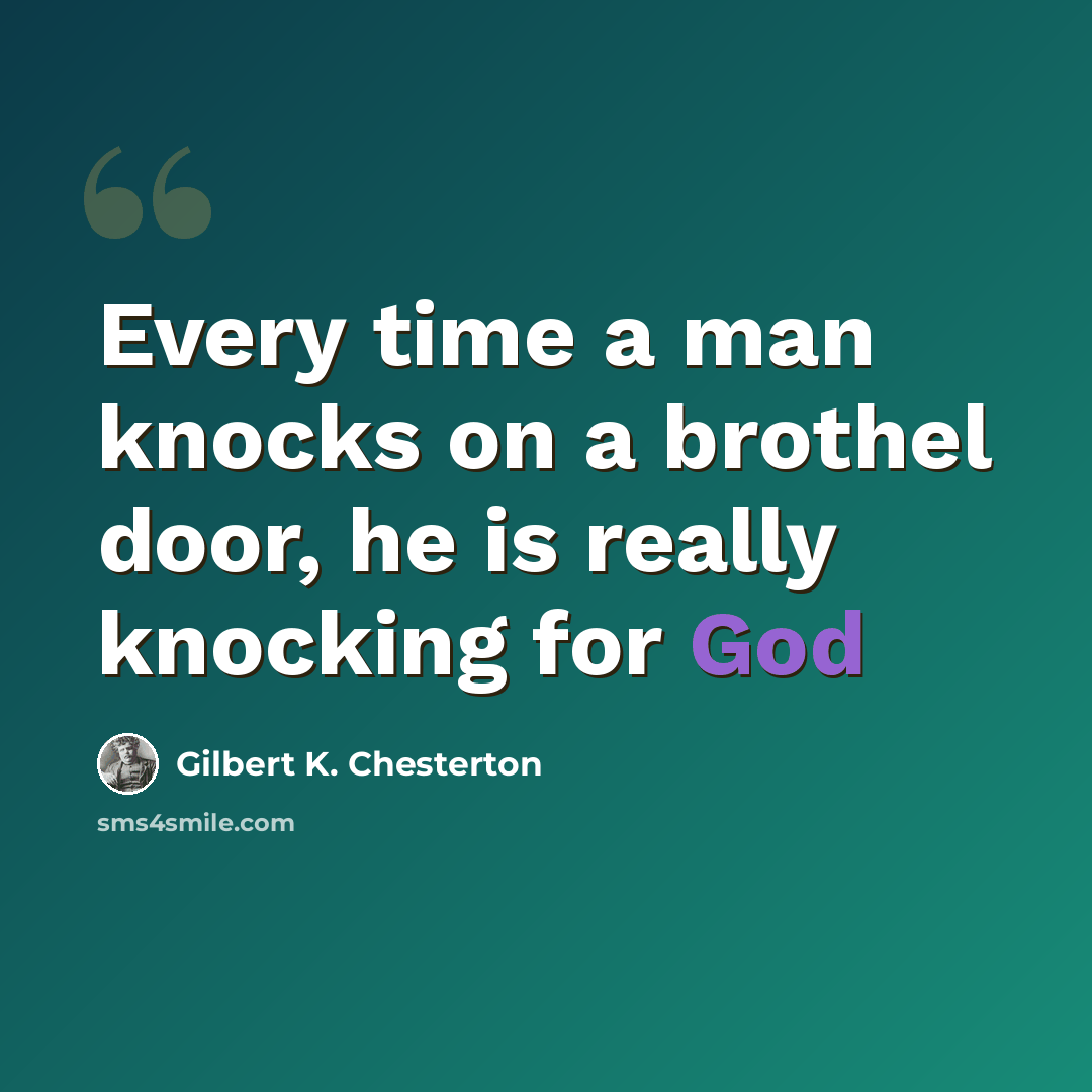 “Every time a man knocks on a brothel door, he is really knocking for God” quote by Gilbert K. Chesterton