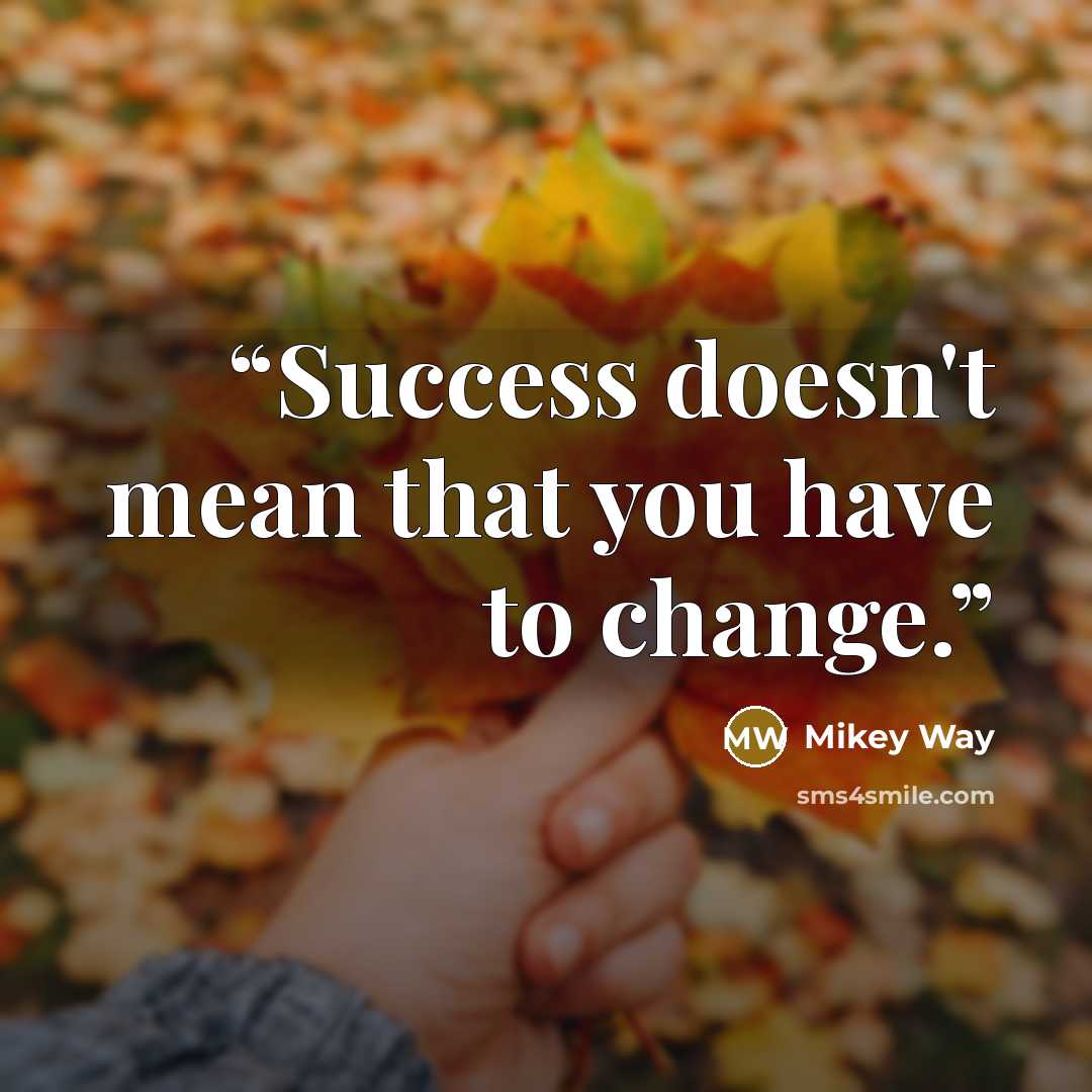 “Success doesn't mean that you have to change.” quote by Mikey Way