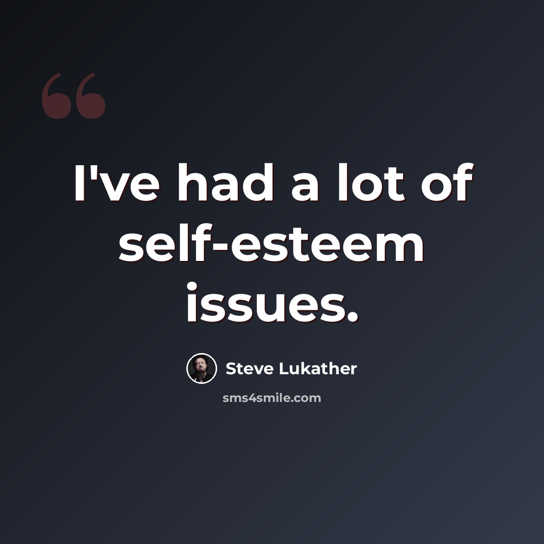 “I've had a lot of self-esteem issues.” quote by Steve Lukather