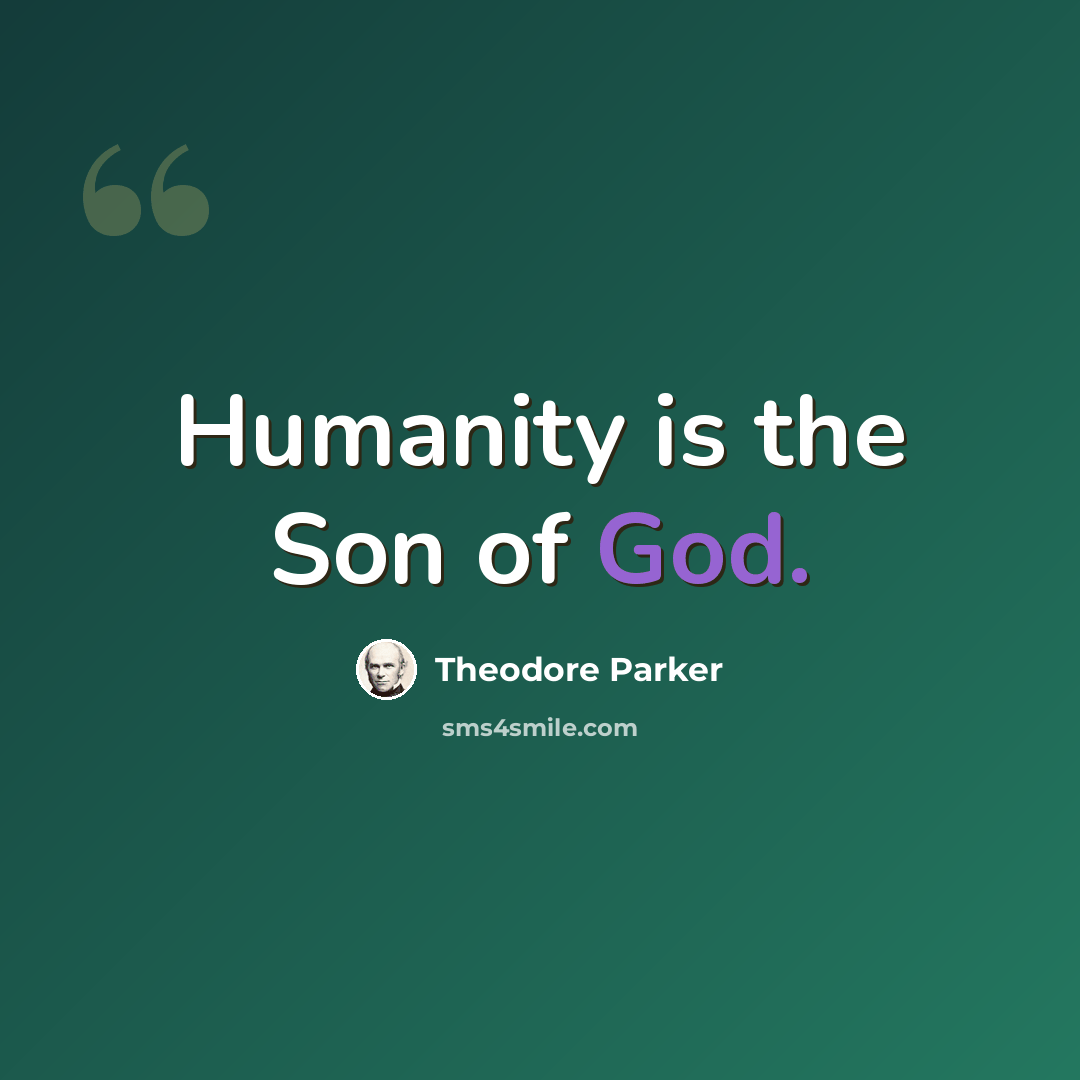 “Humanity is the Son of God.” quote by Theodore Parker