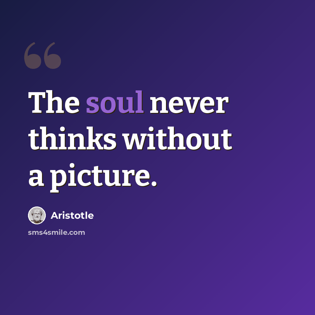 “The soul never thinks without a picture.” quote by Aristotle
