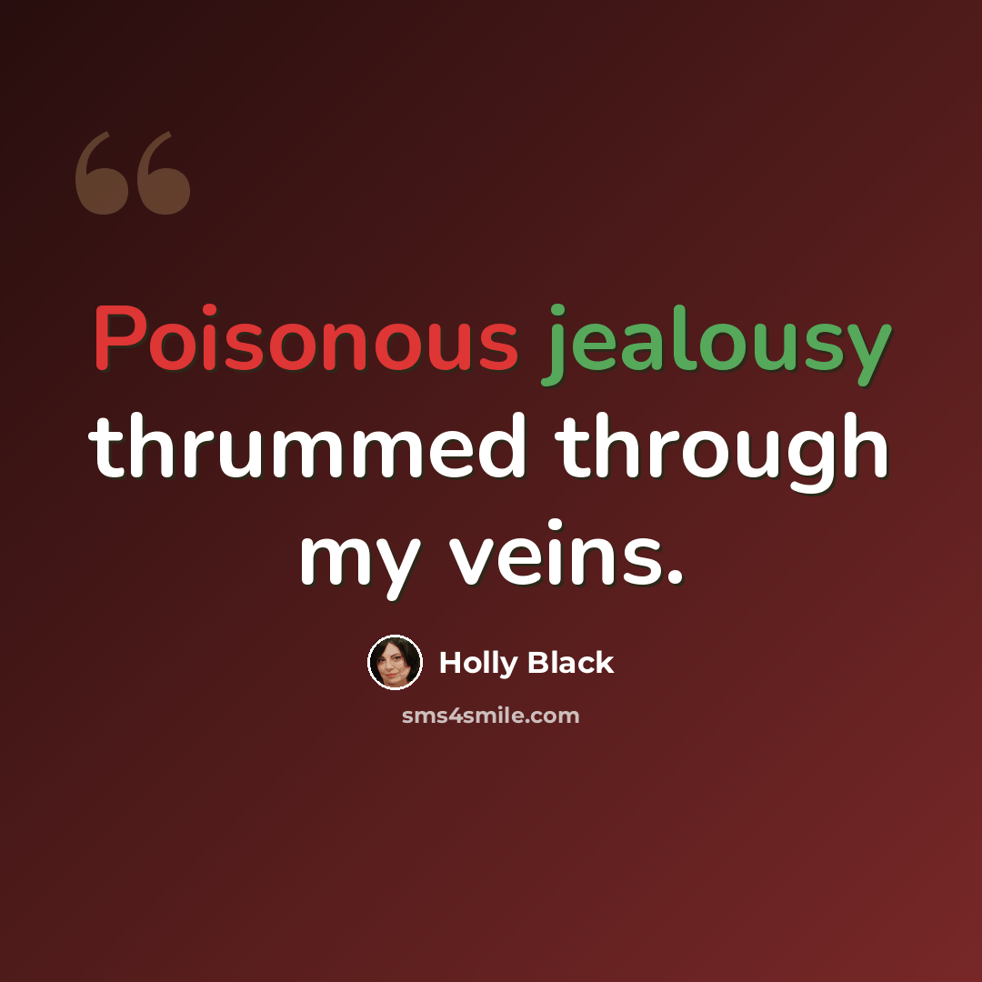 “Poisonous jealousy thrummed through my veins.” quote by Holly Black