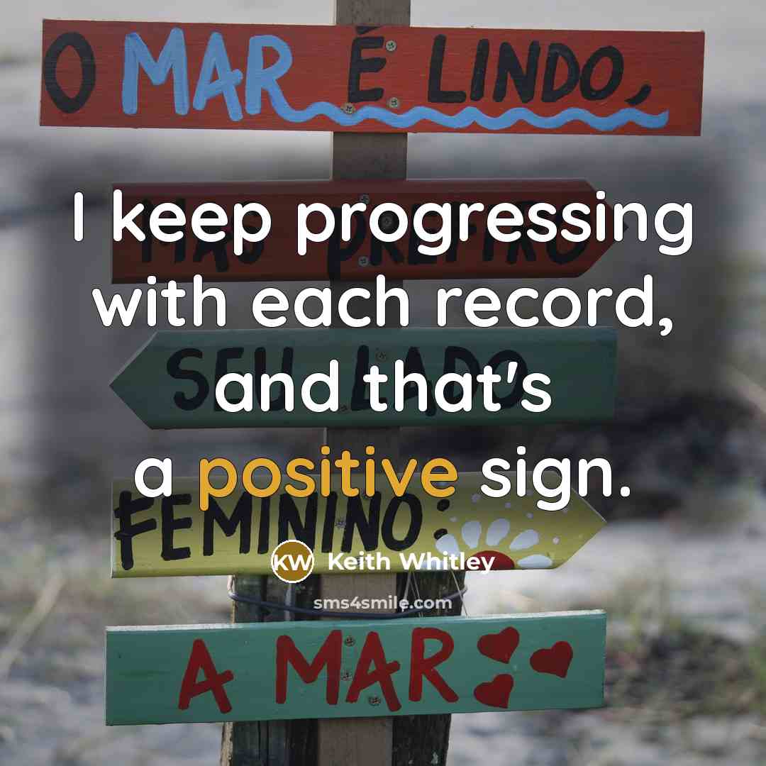 “I keep progressing with each record, and that's a positive sign.” quote by Keith Whitley
