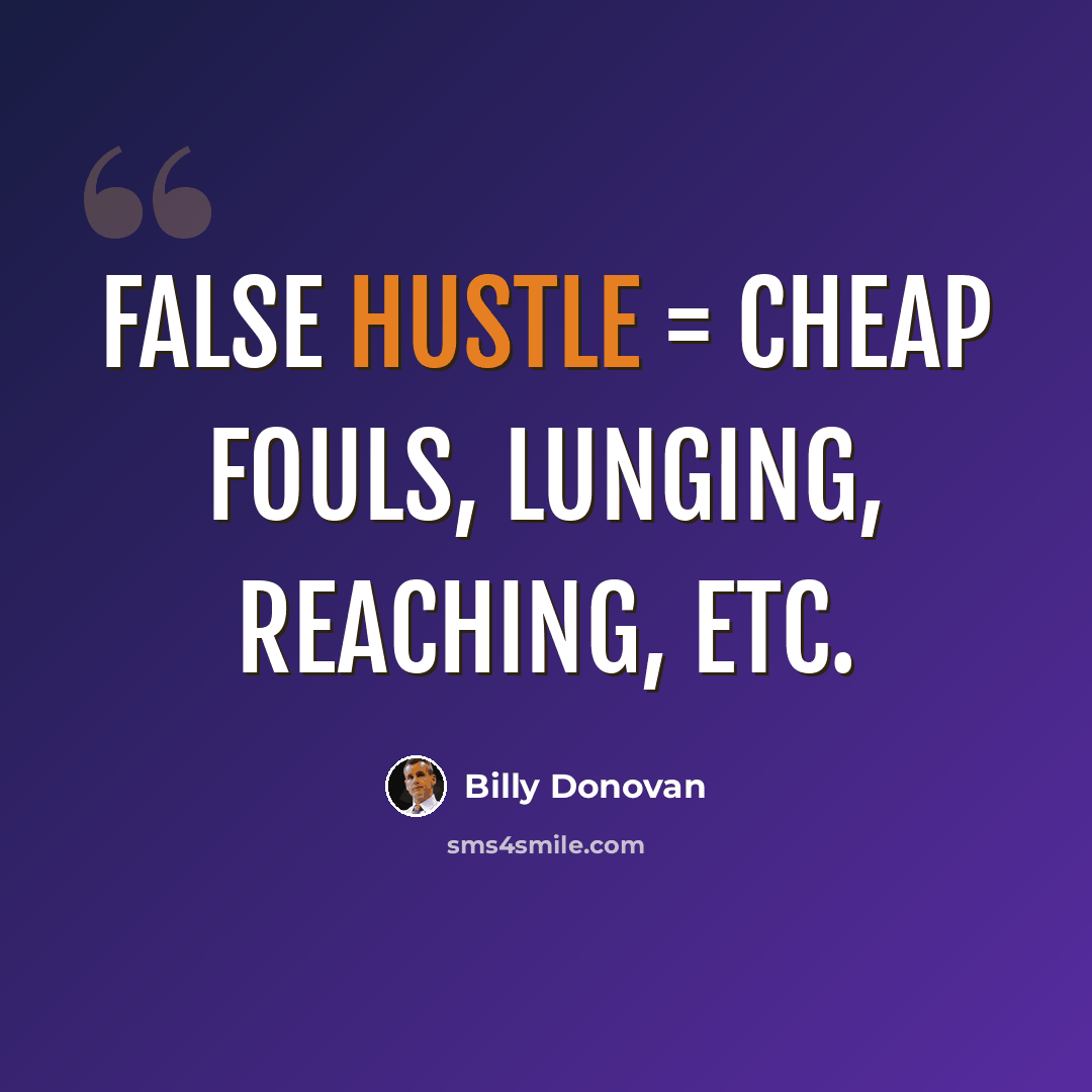 “False Hustle = cheap fouls, lunging, reaching, etc.” quote by Billy Donovan