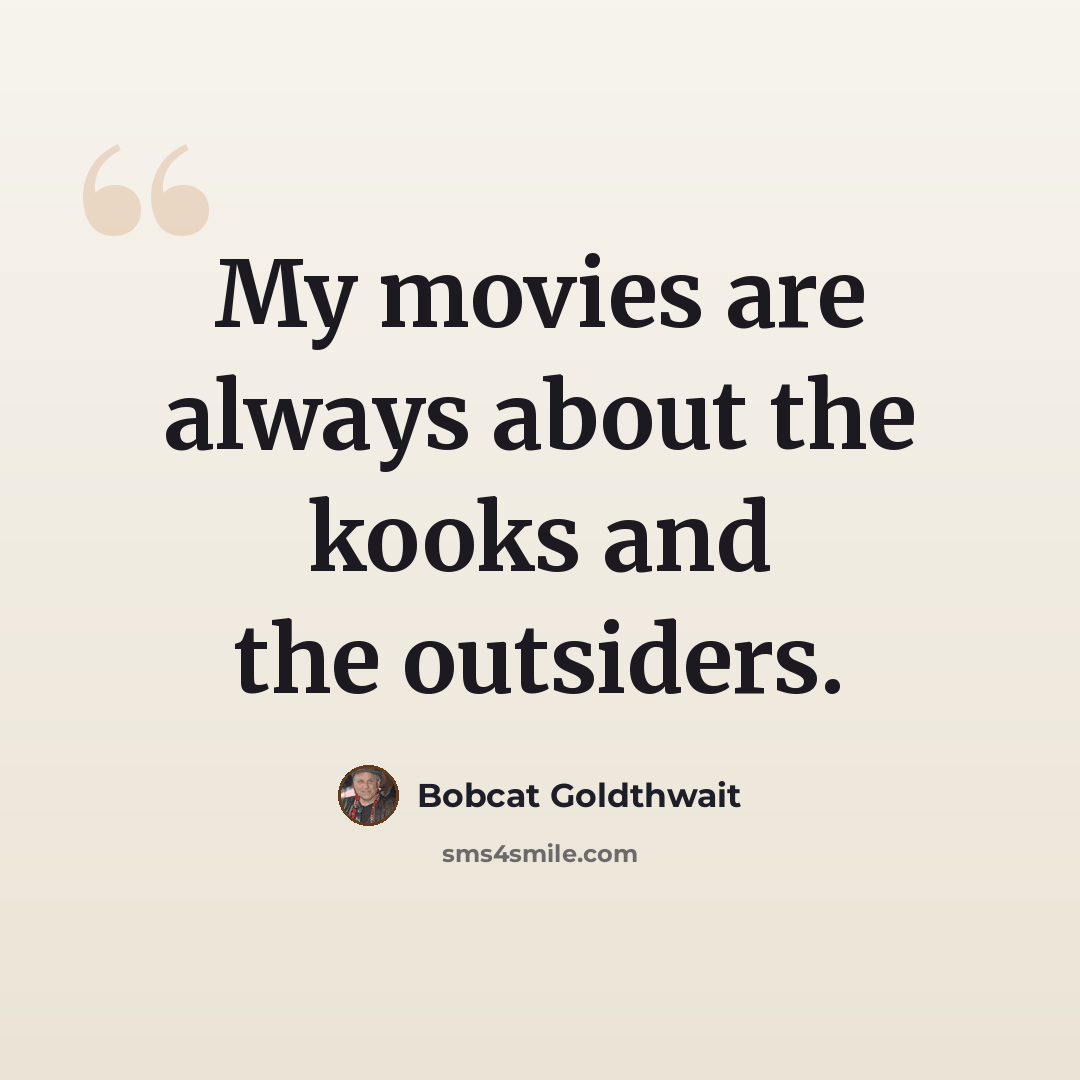 “My movies are always about the kooks and the outsiders.” quote by Bobcat Goldthwait