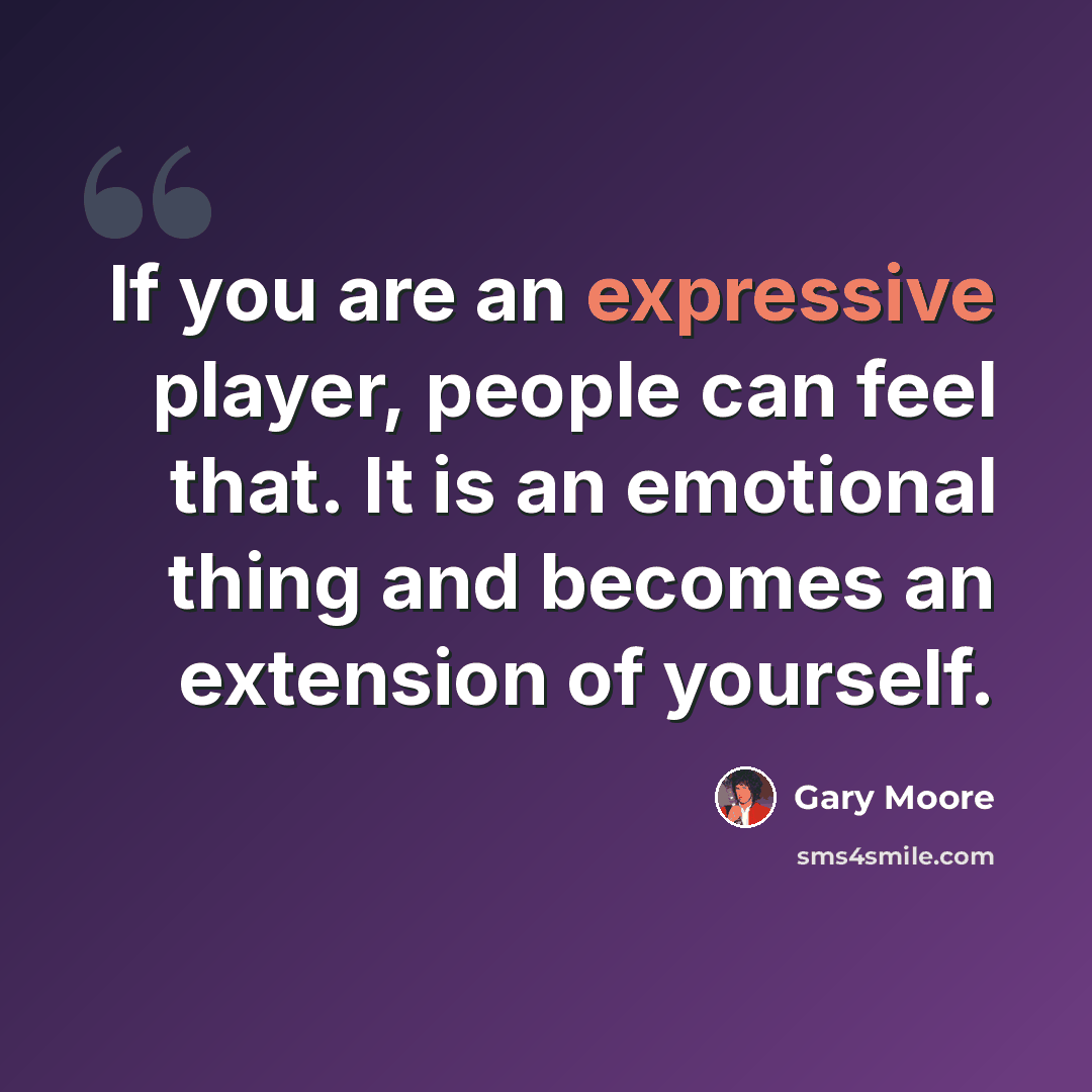 “If you are an expressive player, people can feel that. It is an emotional thing and becomes an extension of yourself.” quote by Gary Moore