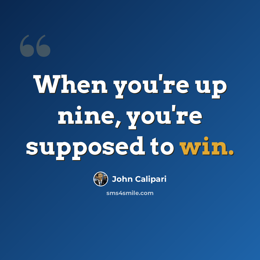 “When you're up nine, you're supposed to win.” quote by John Calipari