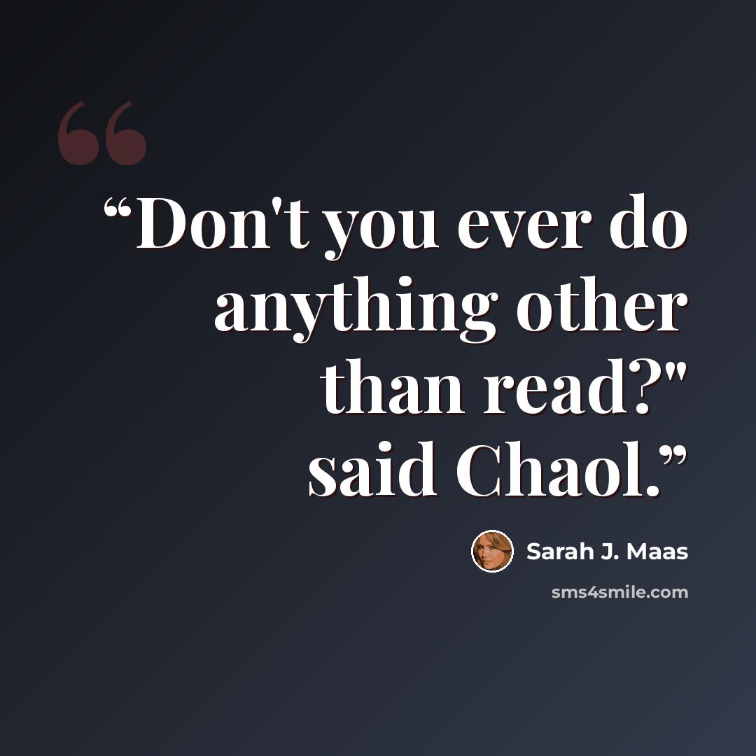 “Don't you ever do anything other than read?" said Chaol.” quote by Sarah J. Maas