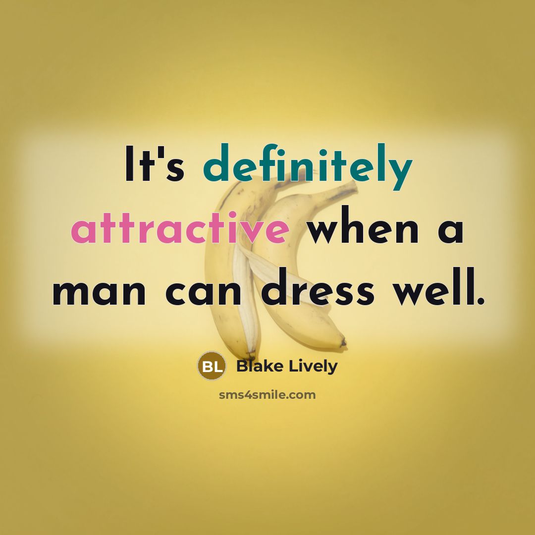 “It's definitely attractive when a man can dress well.” quote by Blake Lively
