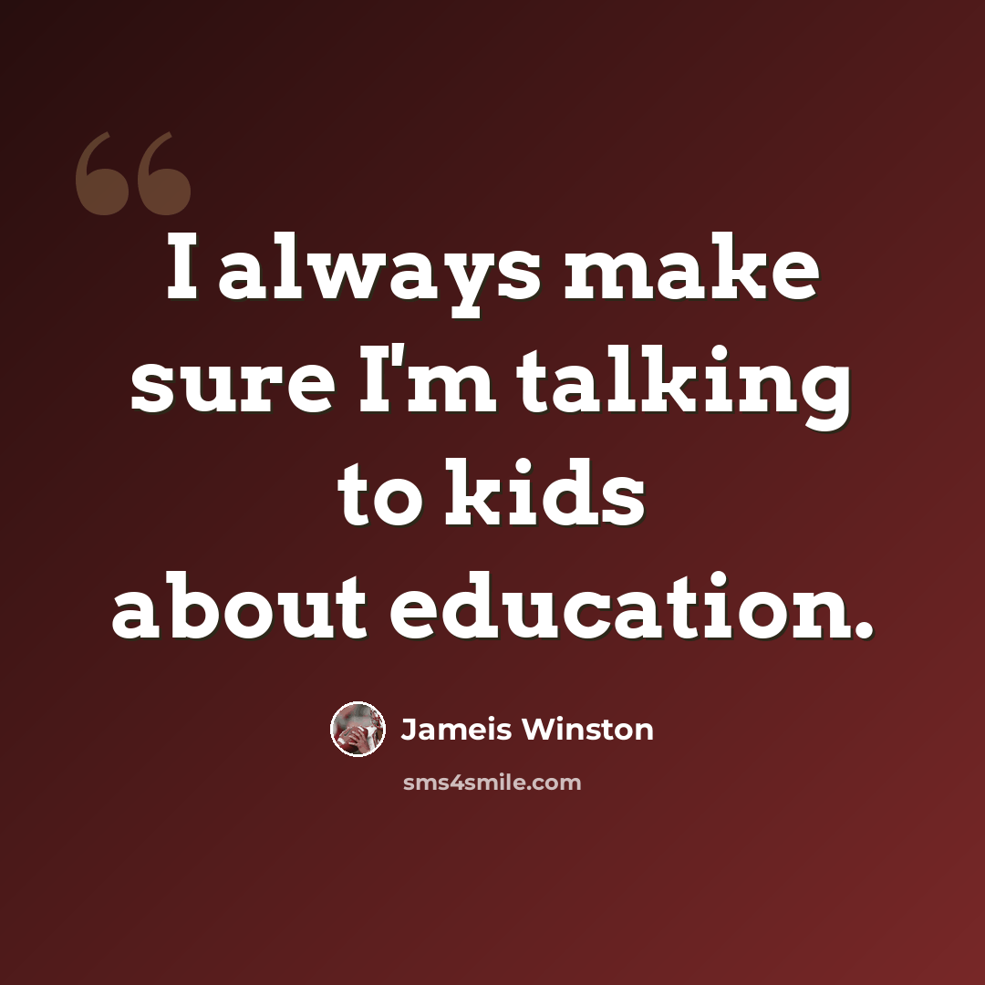 “I always make sure I'm talking to kids about education.” quote by Jameis Winston