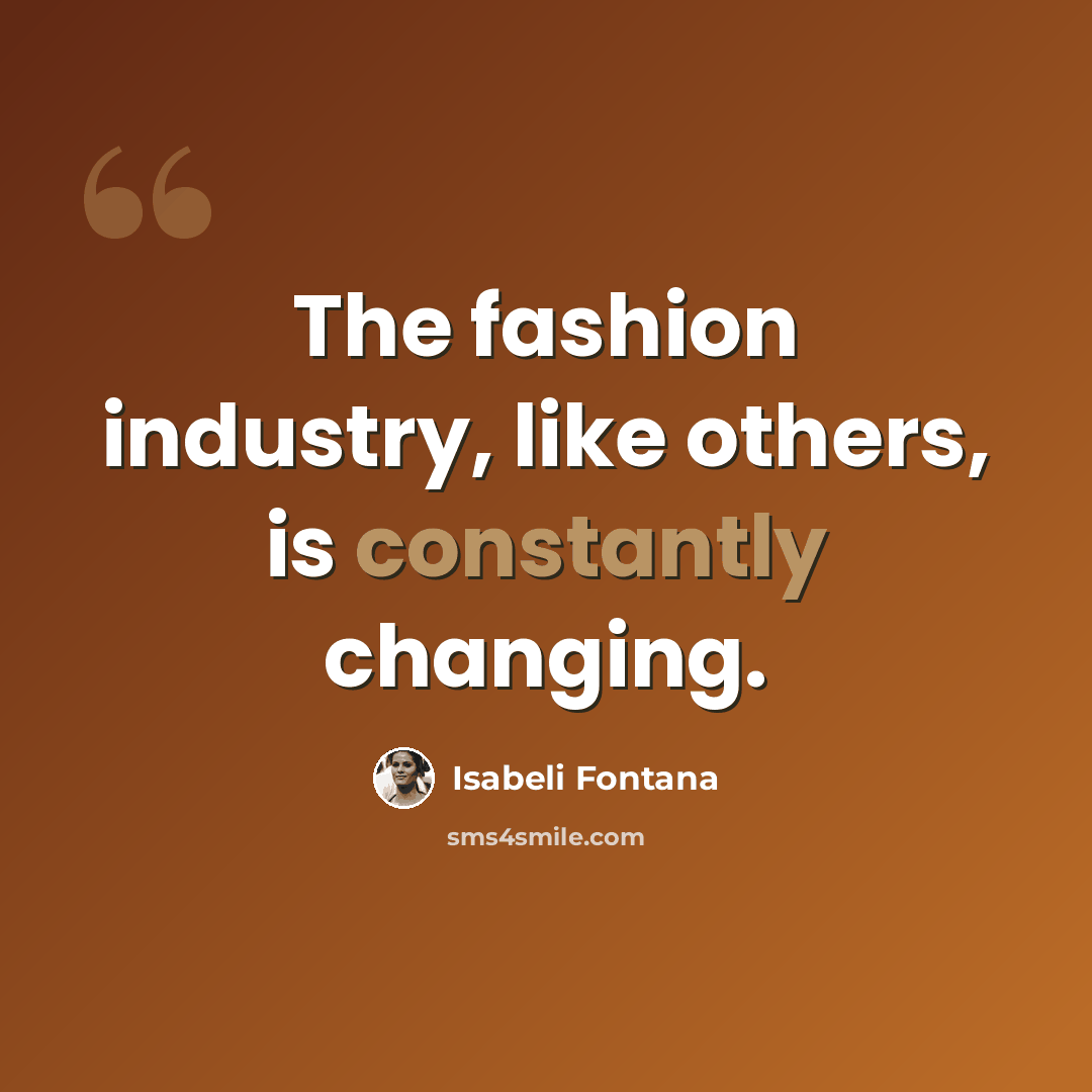 “The fashion industry, like others, is constantly changing.” quote by Isabeli Fontana