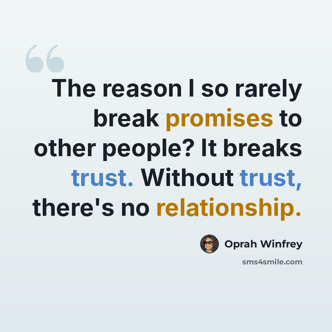 “The reason I so rarely break promises to other people? It breaks trust. Without trust, there's no relationship.” quote by Oprah Winfrey