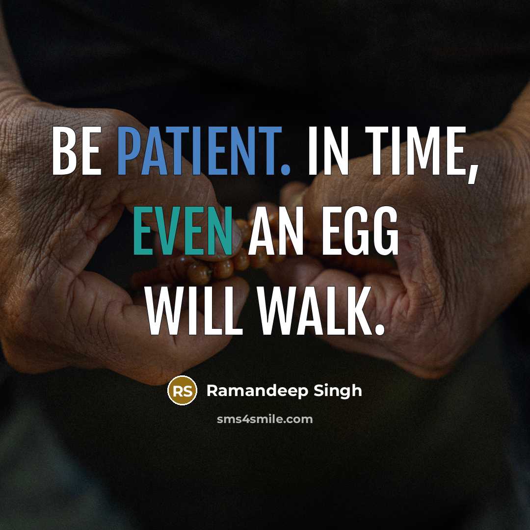 “Be patient. In time, even an egg will walk.” quote by Ramandeep Singh