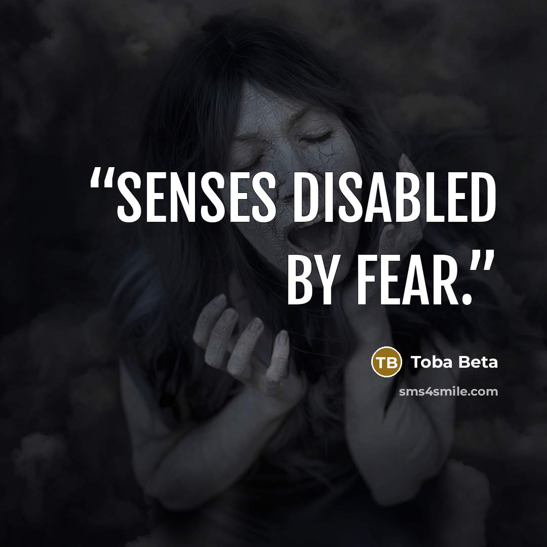 “Senses disabled by fear.” quote by Toba Beta