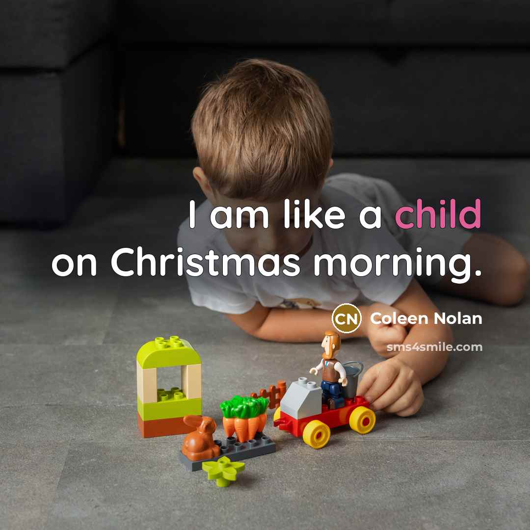 “I am like a child on Christmas morning.” quote by Coleen Nolan