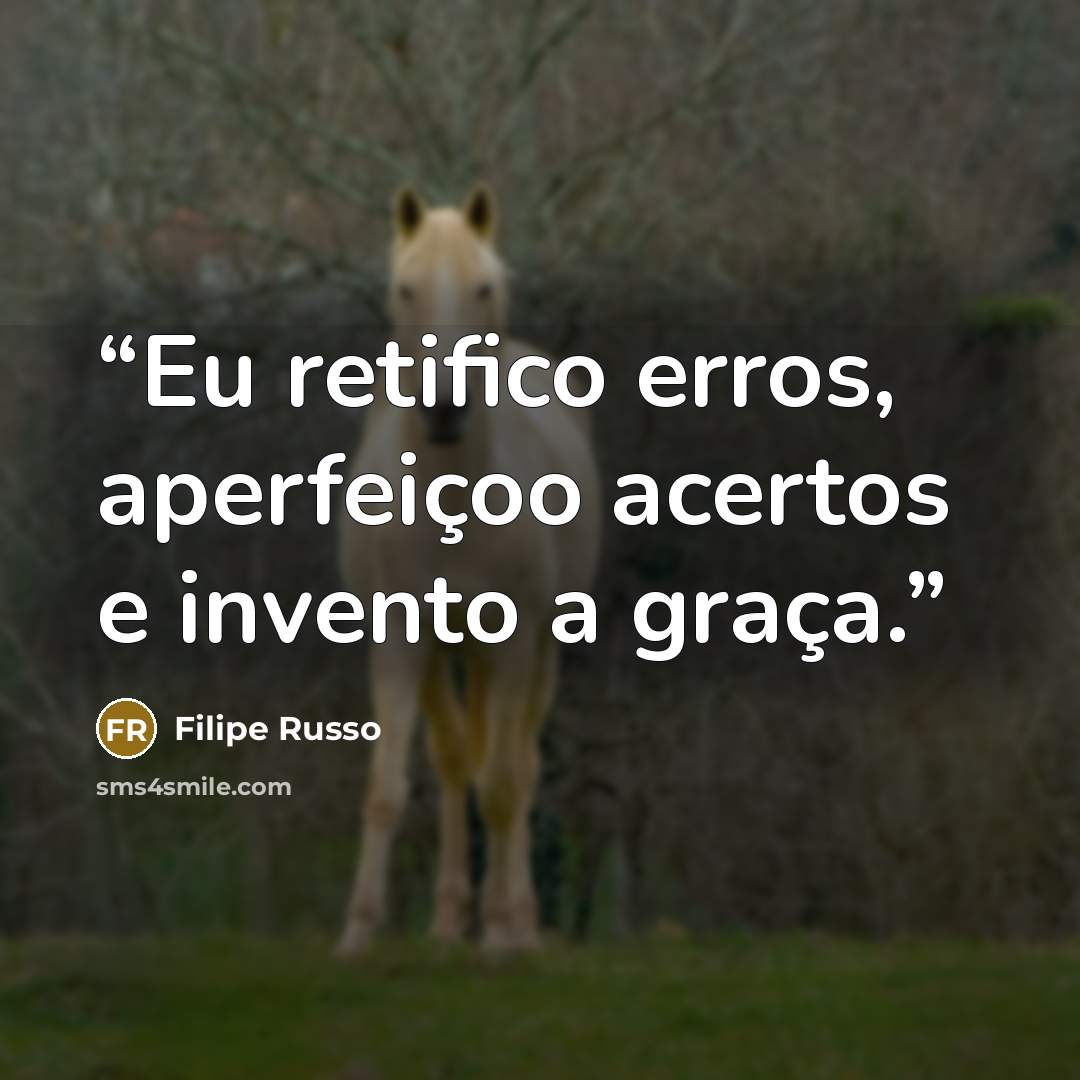 “Eu retifico erros, aperfeiçoo acertos e invento a graça.” quote by Filipe Russo