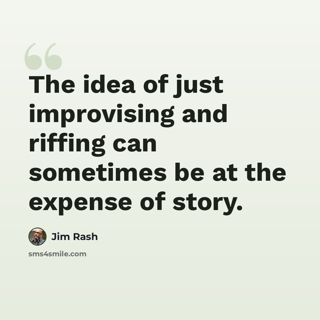 “The idea of just improvising and riffing can sometimes be at the expense of story.” quote by Jim Rash