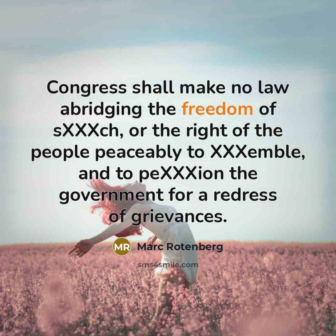 “Congress shall make no law abridging the freedom of sXXXch, or the right of the people peaceably to XXXemble, and to peXXXion the government for a redress of grievances.” quote by Marc Rotenberg