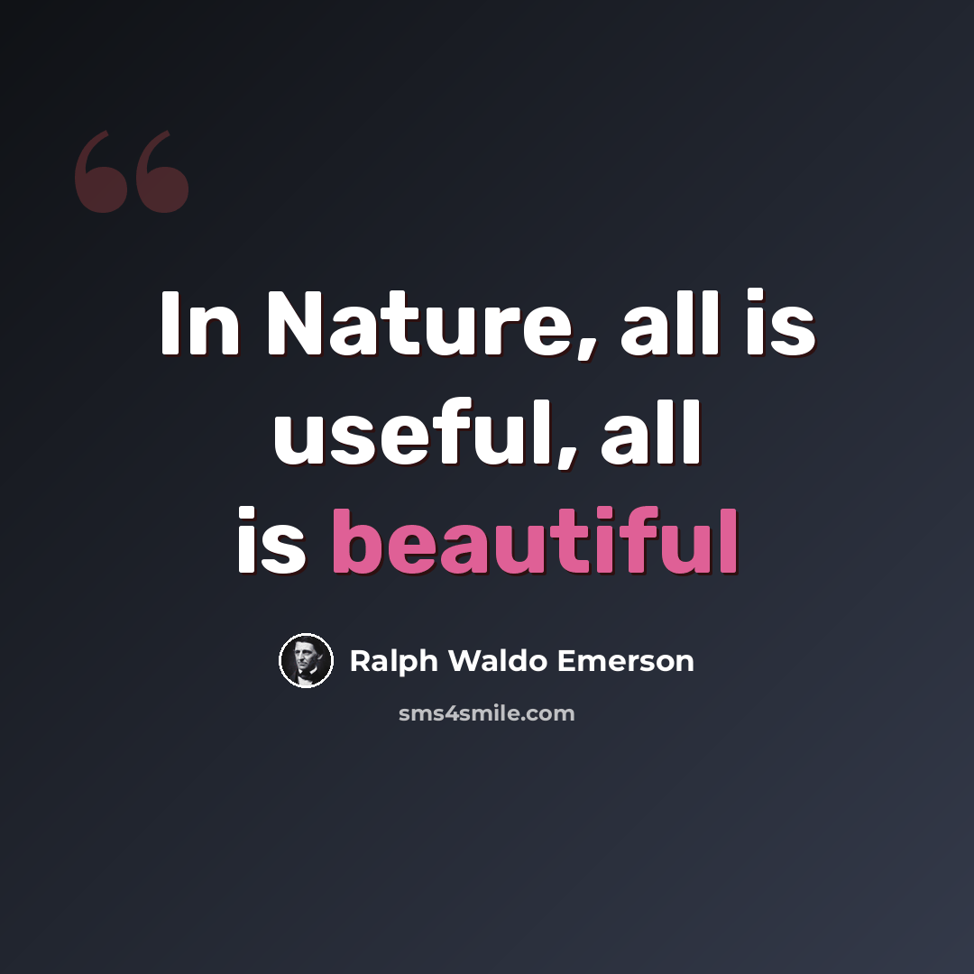 “In Nature, all is useful, all is beautiful” quote by Ralph Waldo Emerson
