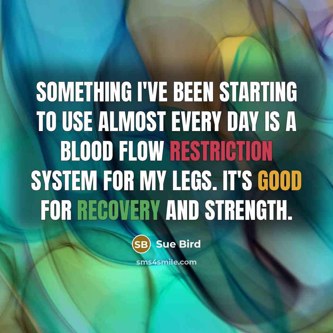 “Something I've been starting to use almost every day is a blood flow restriction system for my legs. It's good for recovery and strength.” quote by Sue Bird
